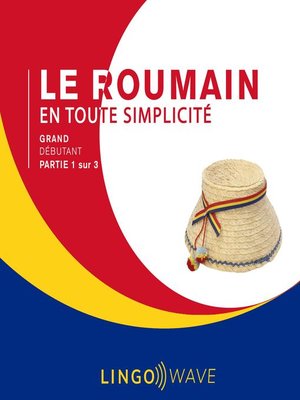 cover image of Le roumain en toute simplicité--Grand débutant--Partie 1 sur 3
